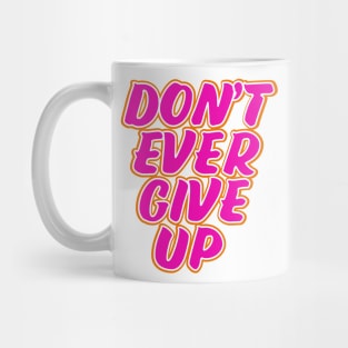 Don't ever give up motivational quote Mug